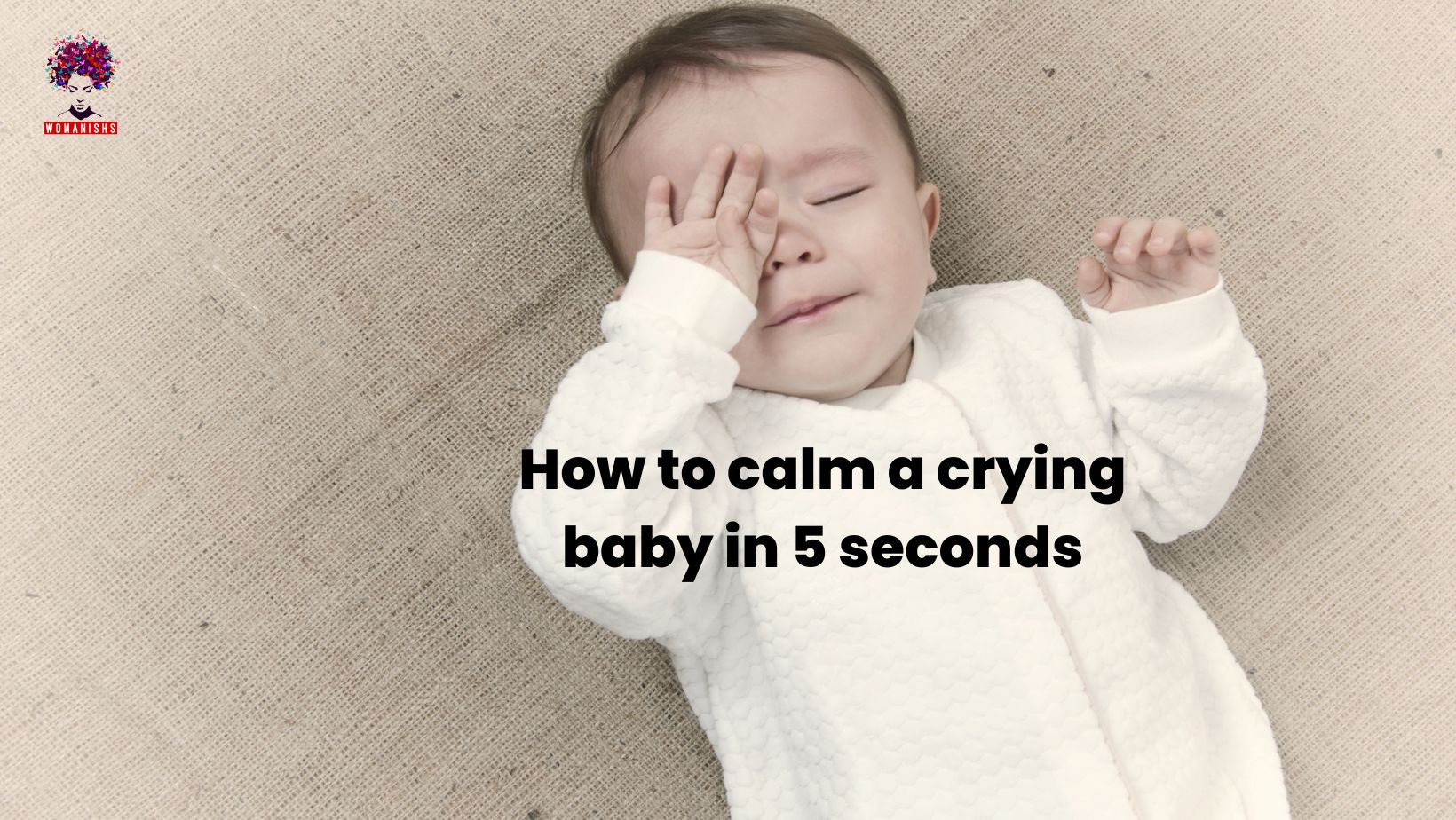 How to calm a crying baby in 5 seconds | Womanishs