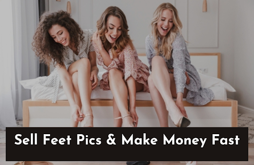 Sell Feet Pics and Make Fast Money Online